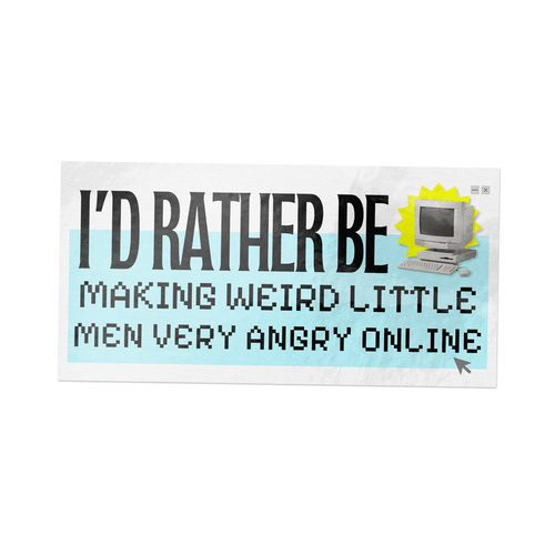 4.3 x 2 inch sticker with the phrase “I’d Rather Be Making Weird Little Men Very Angry Online” – funny meme vinyl decal.