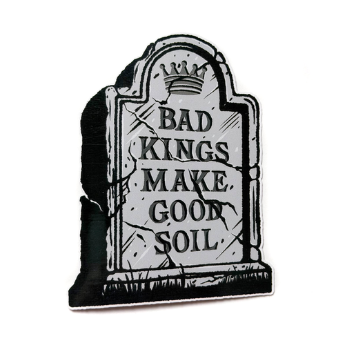 Bad Kings Make Good Soil - Antifascist Sticker – 4