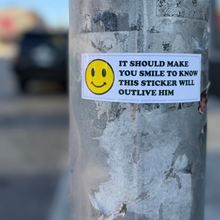 Smile knowing this sticker will out live him - Political Sticker – 4" x 3"