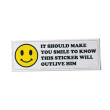 Smile knowing this sticker will out live him - Political Sticker – 4" x 3"