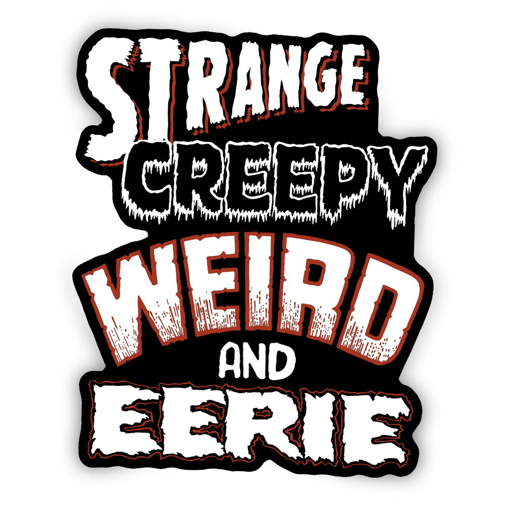 Strange Creepy Weird and Eerie - Sticker