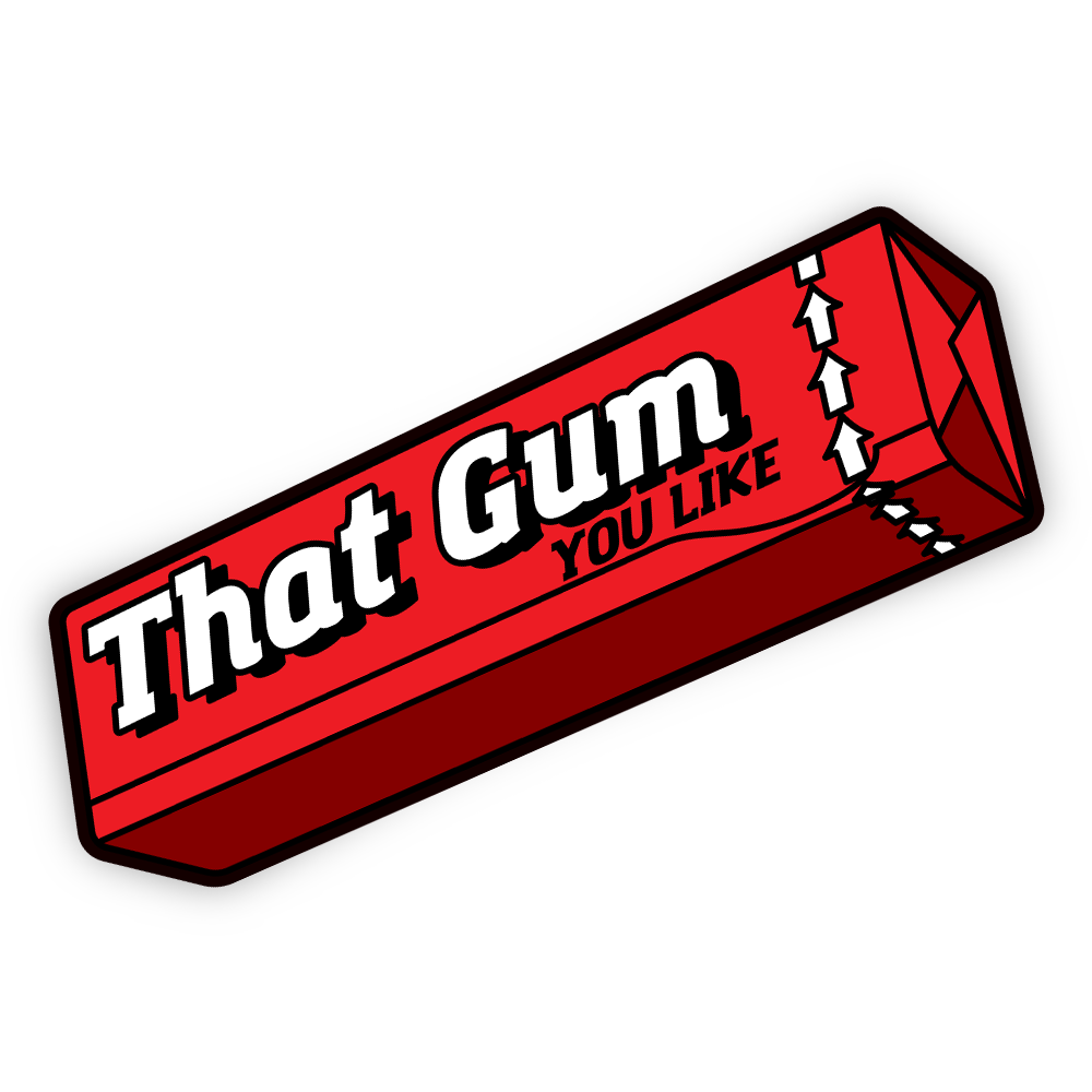 That Gum You Like - Sticker
