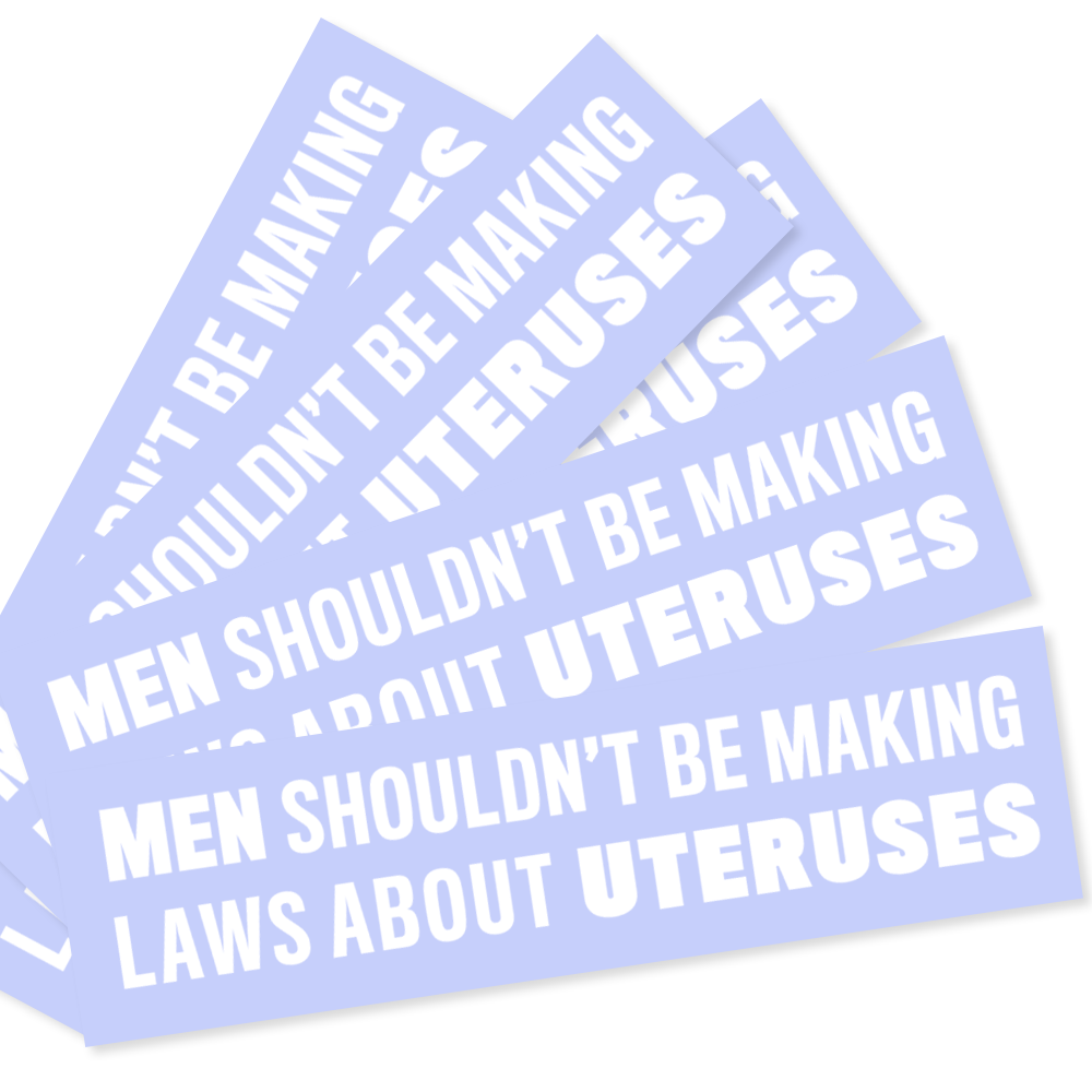 Men Shouldn't Be Making Laws About Uteruses Sticker Packs