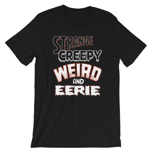 Strange Creepy Weird and Eerie - Short-Sleeve Unisex T-Shirt