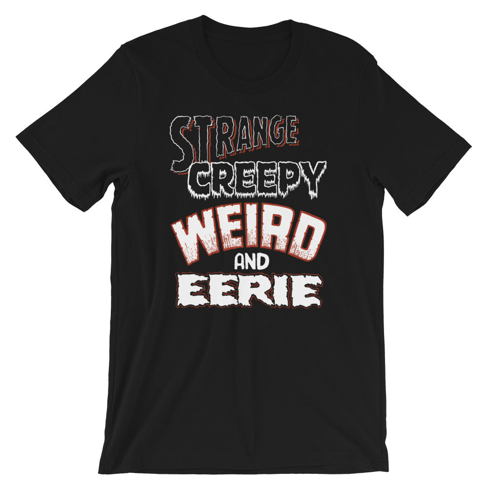 Strange Creepy Weird and Eerie - Short-Sleeve Unisex T-Shirt